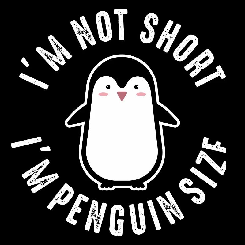 Not Short I'm Penguin Size