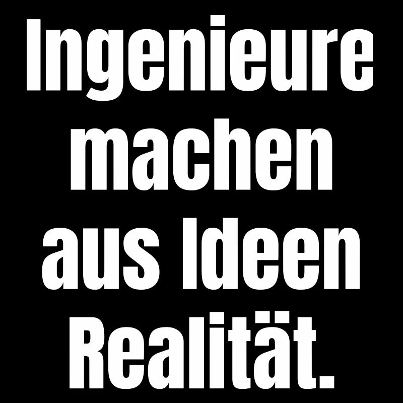 Engineers turn ideas into reality.