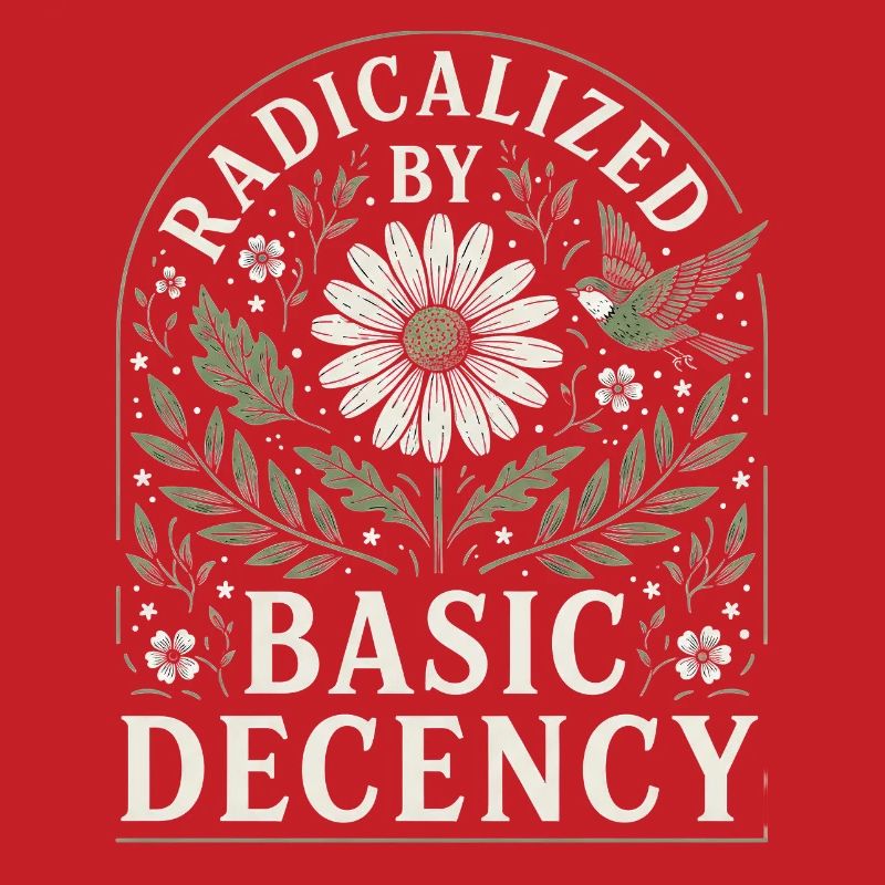 Radicalized by Basic Decency Vintage Floral Design