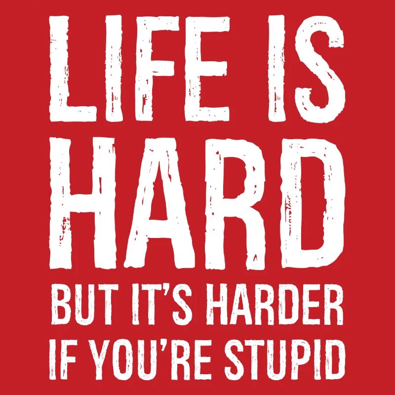 la vie est dure, mais elle est plus difficile