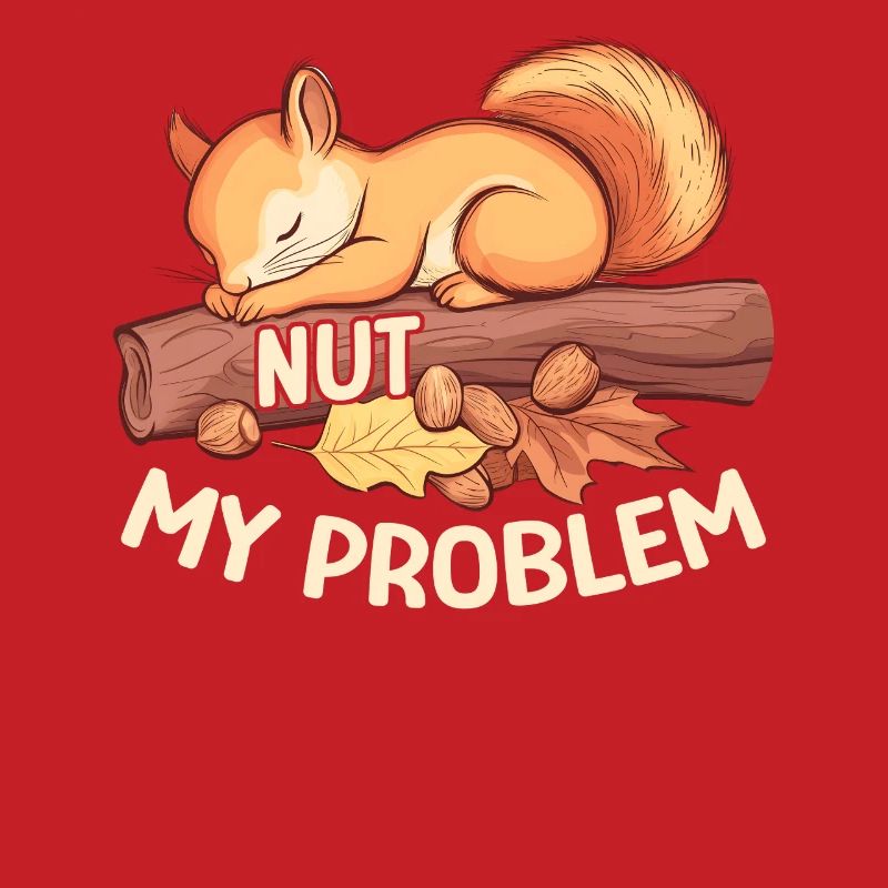 Nut My Problem Morgenmuffel Eichhörnchen Geschenk