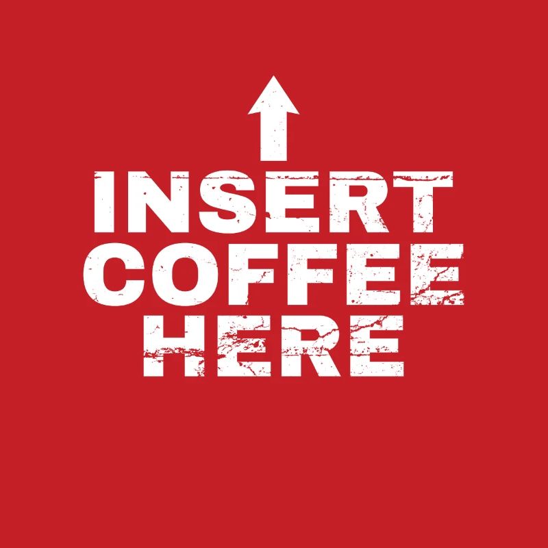 Insert Coffee Here Kaffee Kaffeetrinker Witz