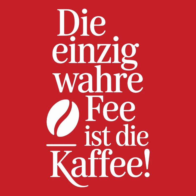 Kaffee Die Einzig Wahre Fee Ist Die Kaffee Spruch