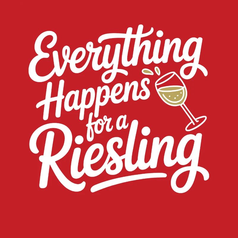 Wine Wine Drinker Everything Happens For A Riesling