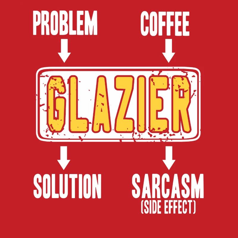 Glazier Problem Solver Coffee Humor Worker Sarcasm