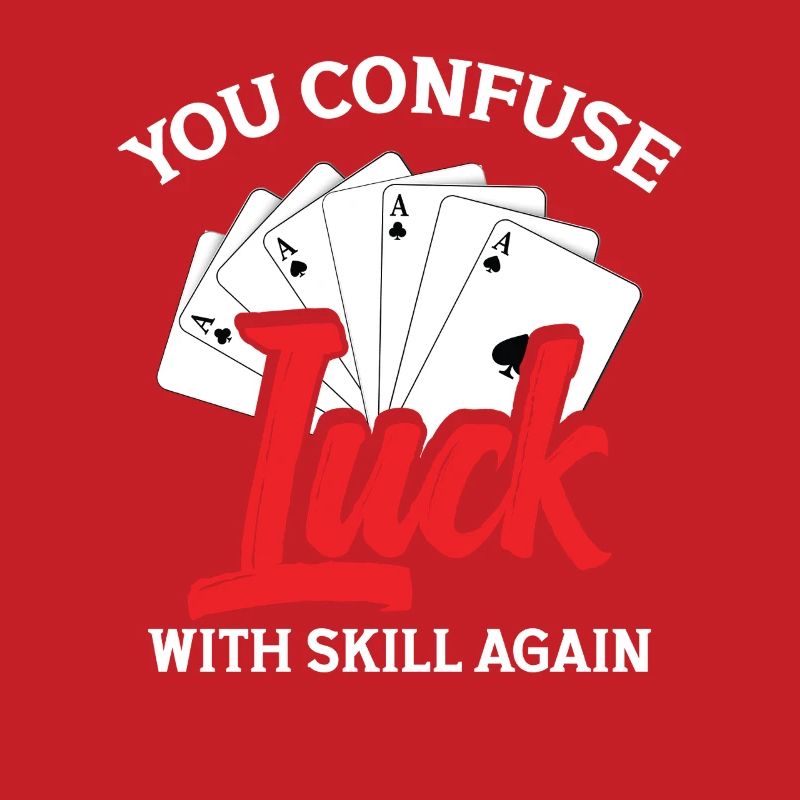 You're confusing luck with skill again