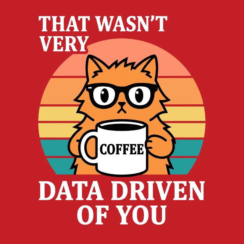 Not Very Data Driven Cat Coffee IT Nerd
