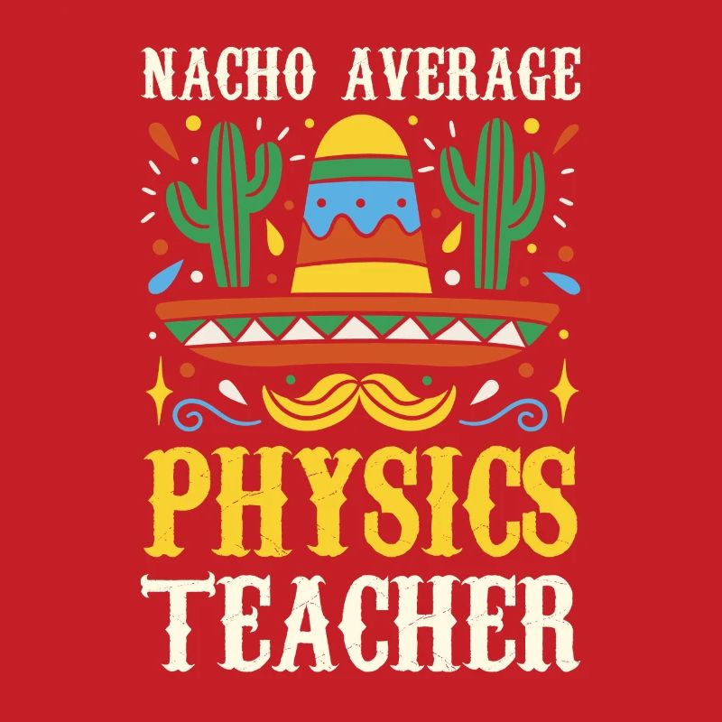 Nacho Average Physics Lehrer