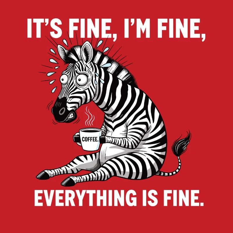 its fine im fine coffee zebra