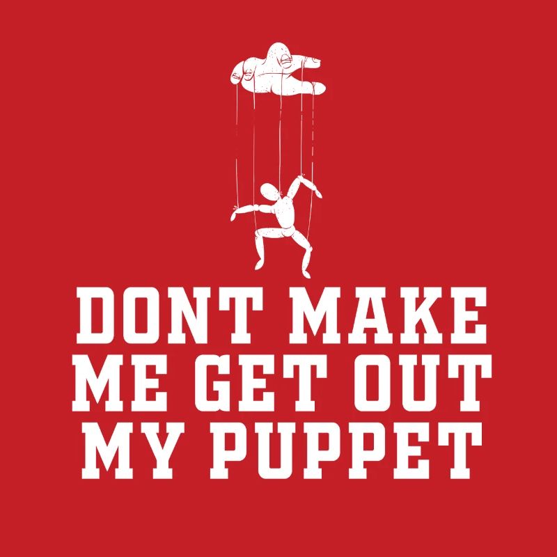 Dont Make Me Get Out My Puppet