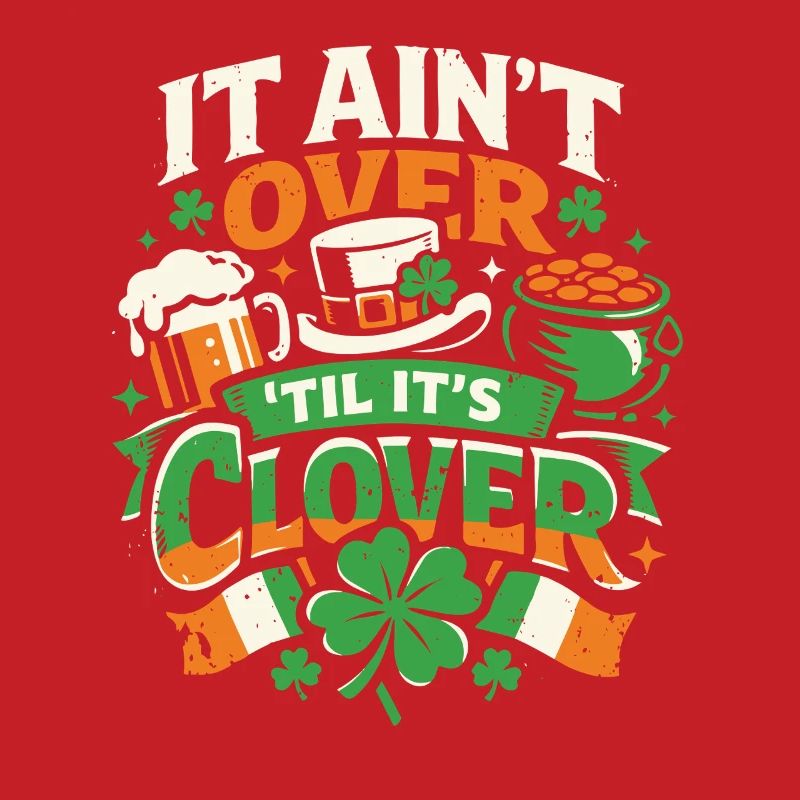 It ain't over til it's clover | St Patrick's Day