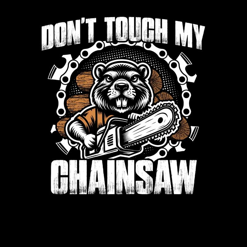 Don't touch my chainsaw woodcutter making