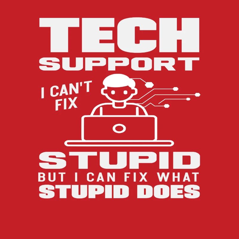 Tech Support I fix what stupidity does
