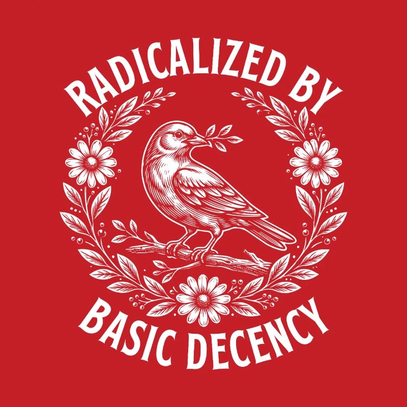 Radicalized Basic Decency Activist Equality 