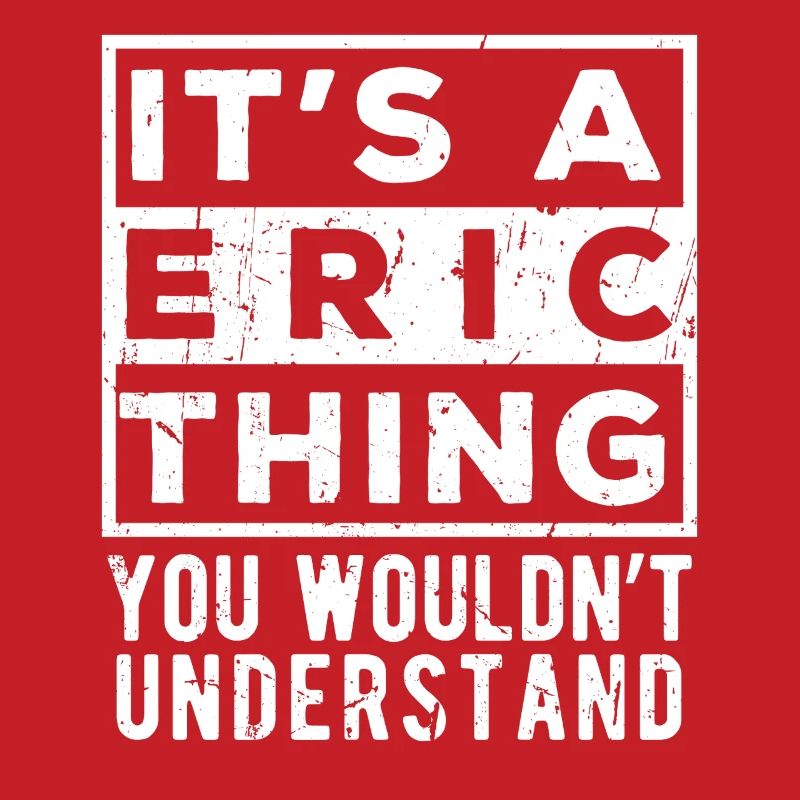 It’s A Eric Thing You Wouldn’t Understand