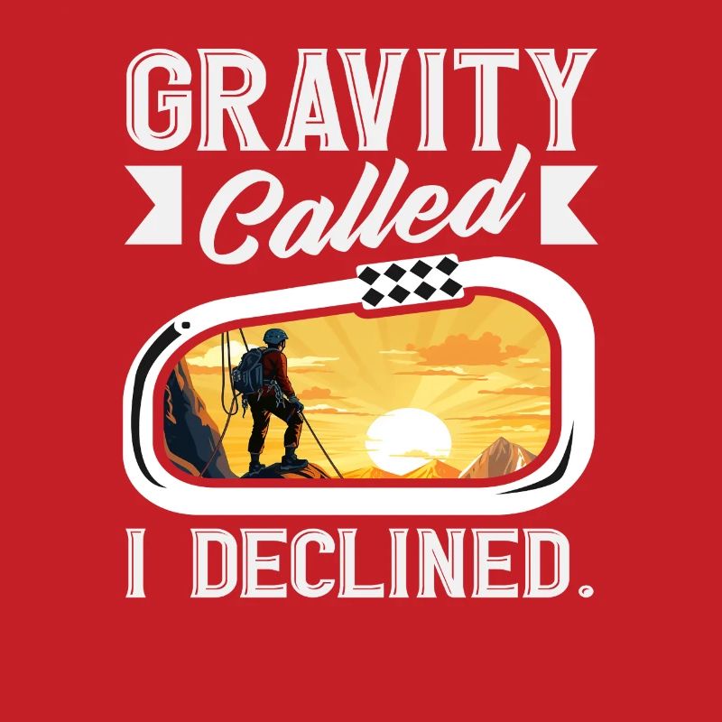 Gravity Called I Declined Funny Climbing