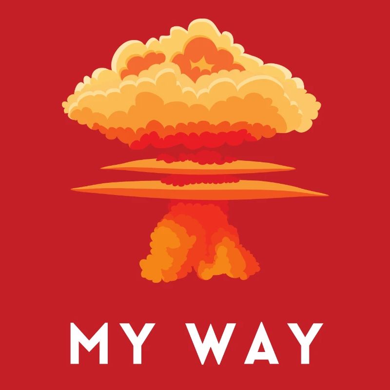 My Way Explosive Stubborn Mindset Statement