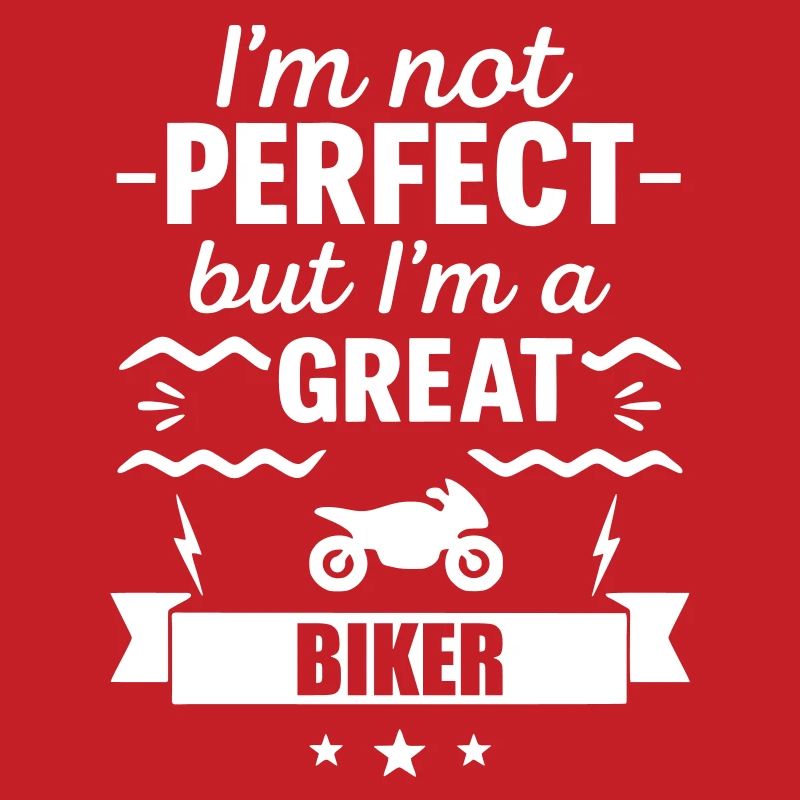 Ich bin nicht perfekt, aber ich bin ein großartiger Biker