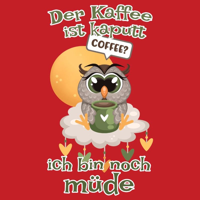 Der Kaffee ist kaputt bin noch müde Eule