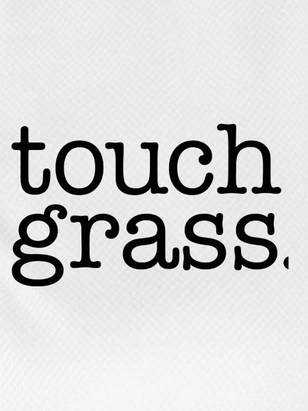 Touch grass