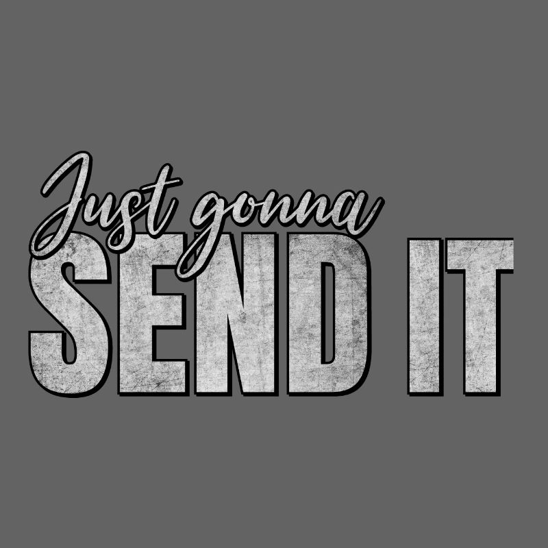 Just going to Send It