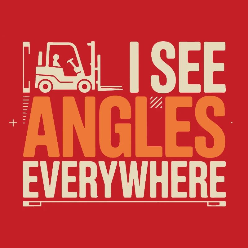 I See Angles Everywhere | Forklift driver