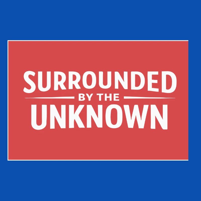 Sourrounded by the unknown