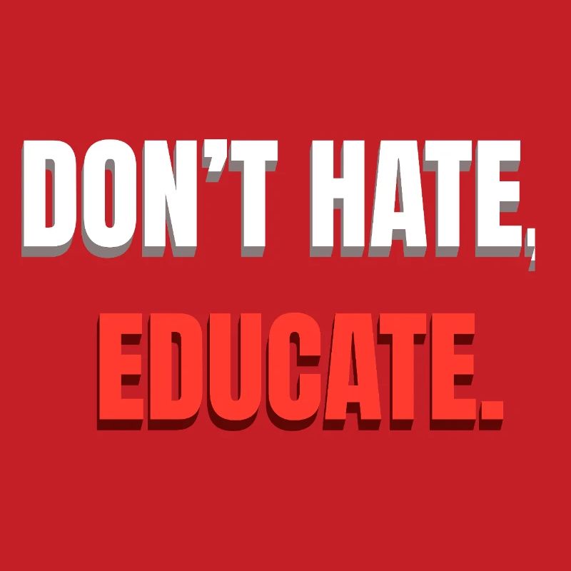 Don't Hate Educate Message