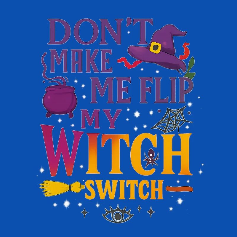 Don't Make Me Flip My Witch Switch - Wicked Tee