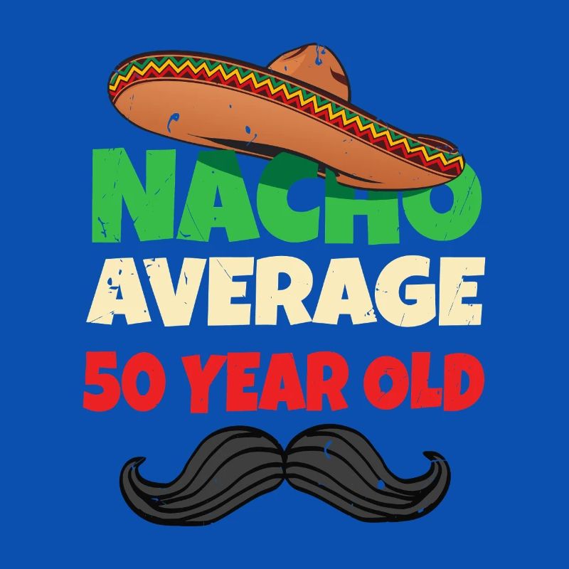 Nacho Average 50 Year Old