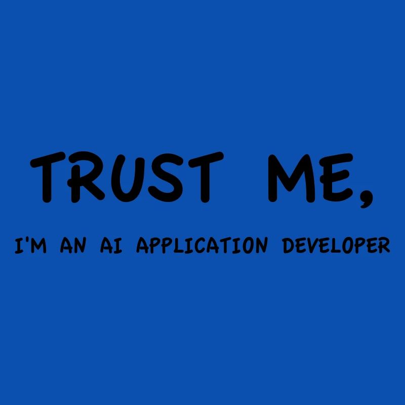 Trust me I'm an AI Application Developer Einfarbig