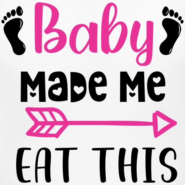 Schwangerschafts T-Shirt "Baby Made Me Eat This"