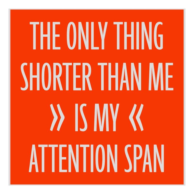 La seule chose plus petite que moi, c’est mon attention