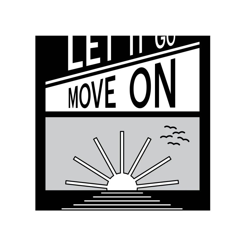 Let it go. Move on.