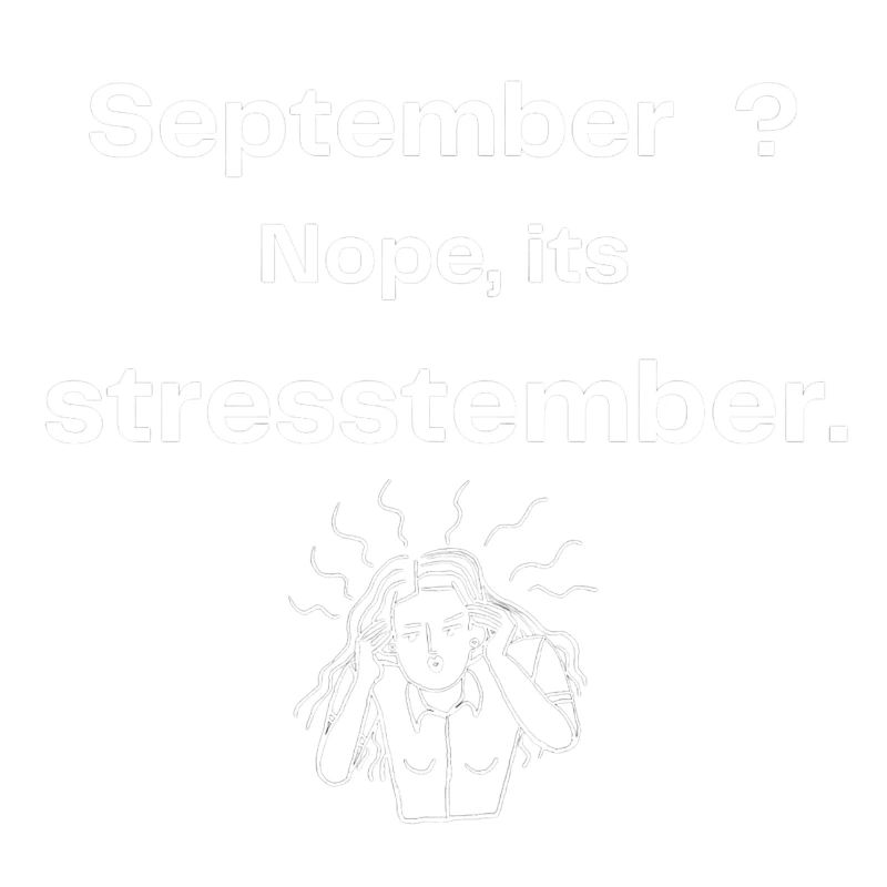September ? nope, its stresstember.