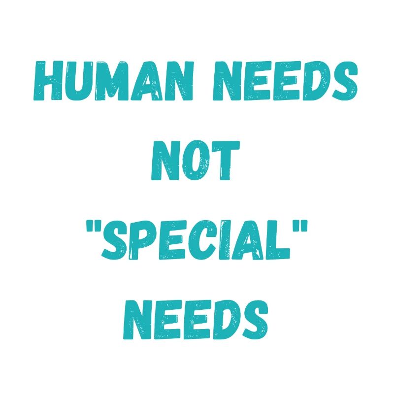 Human needs not "special" needs