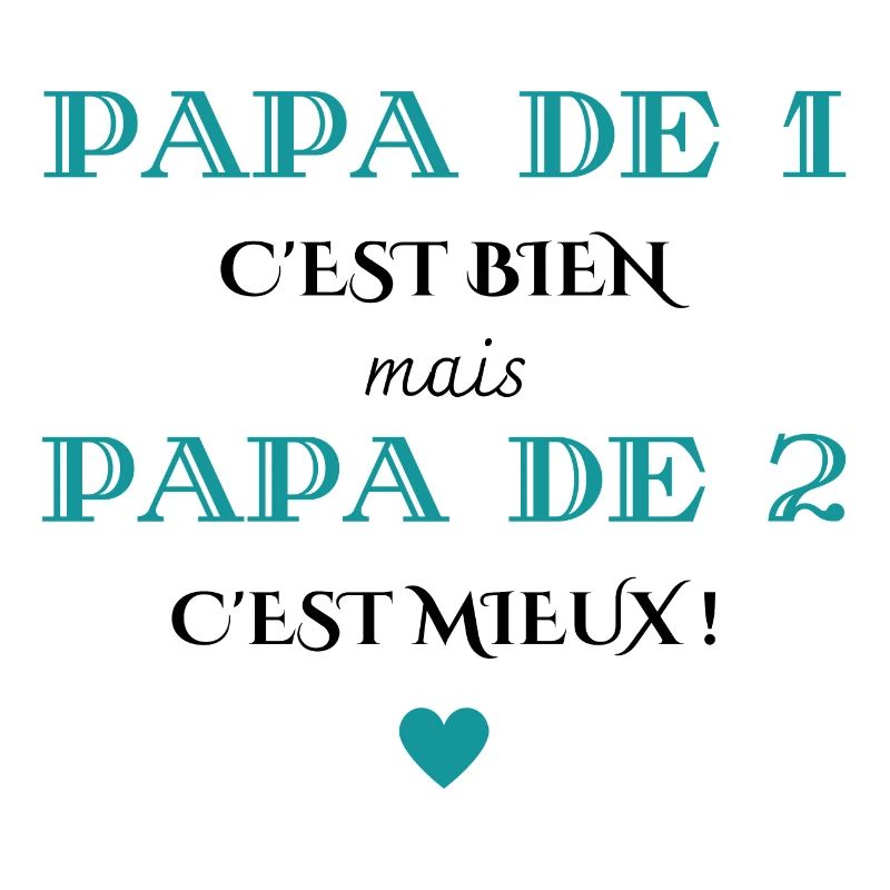 papa de 1 c'est bien mais de 2 c'est mieux