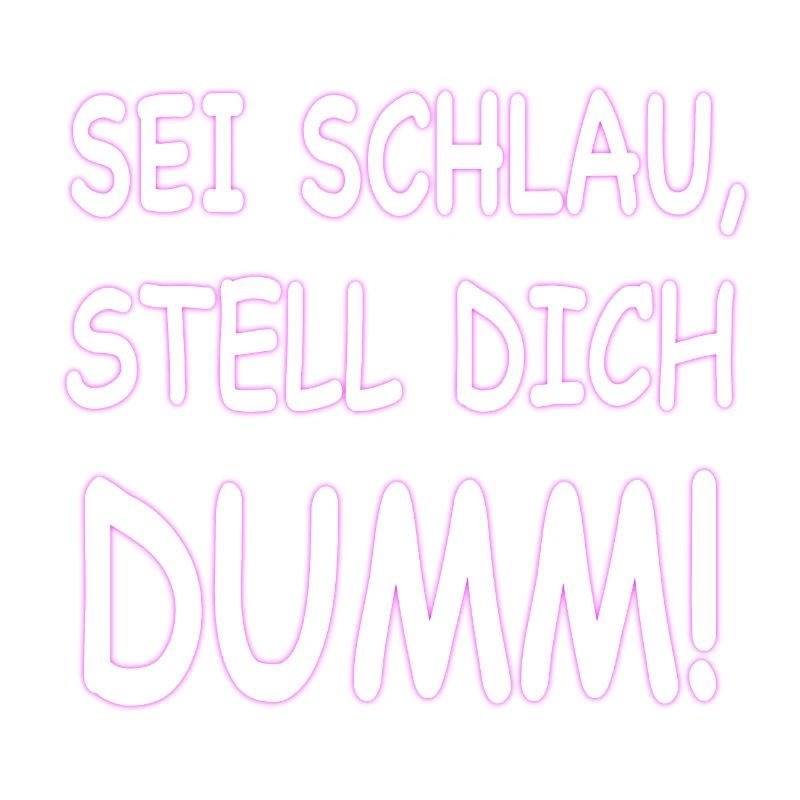SEI SCHLAU STELL DICH DUMM