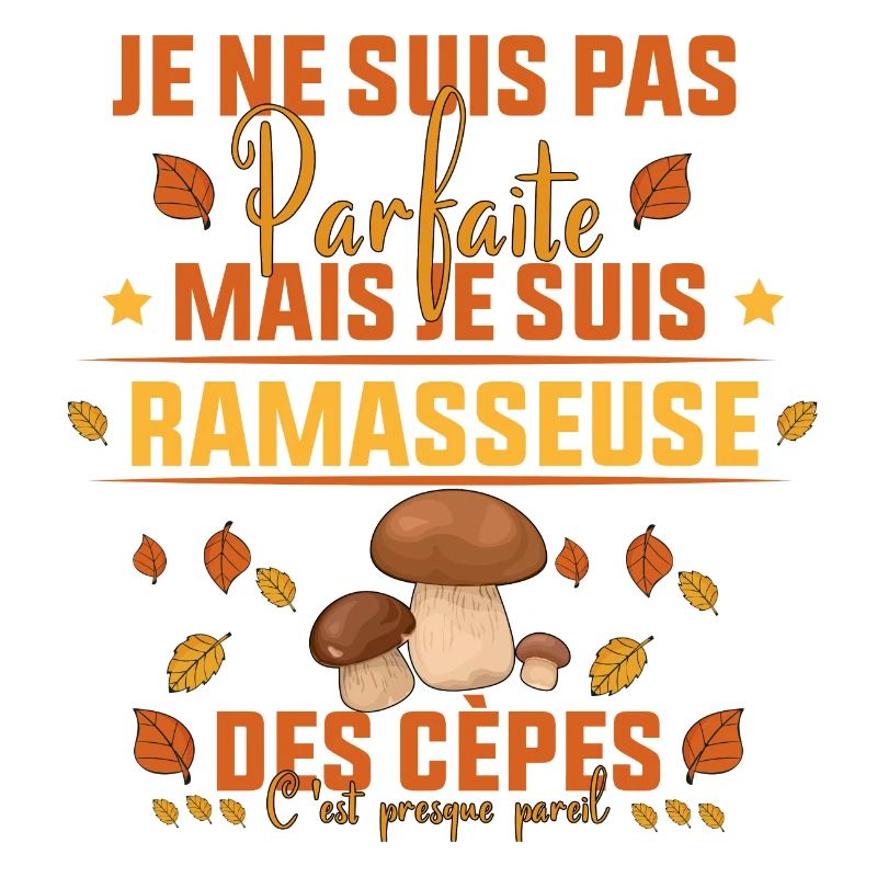 parfaite mais je suis ramasseuse des cèpes
