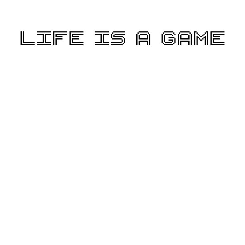 LIFE IS A GAME - pixel lettering
