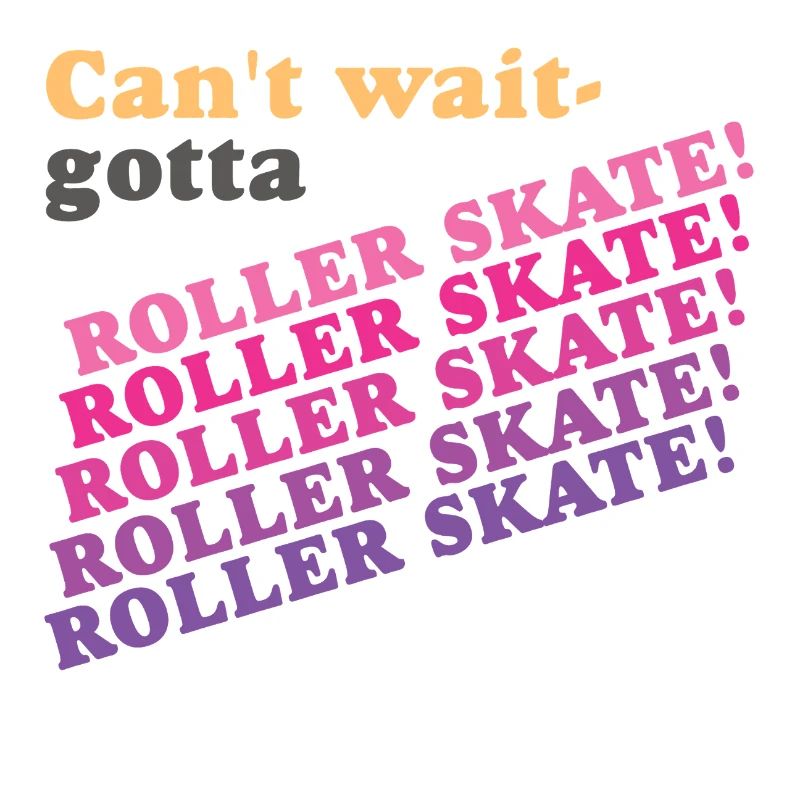 J’ai hâte Gotta Roller Skate