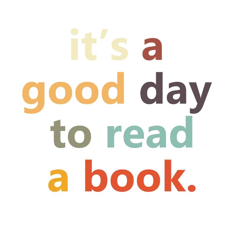 It's A Good Day To Read A Book