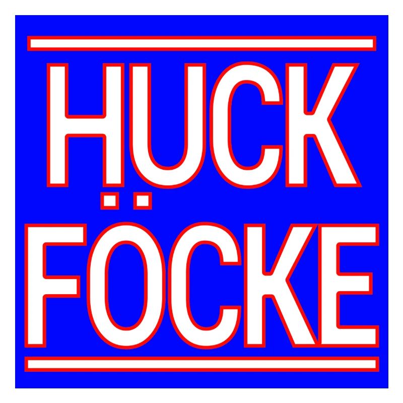 HUCK FÖCKE!