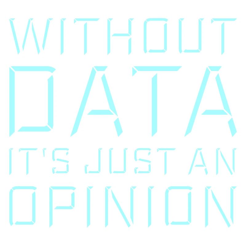 Without Data It's Just An Opinion Statistik Nerd