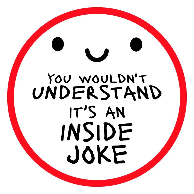 You Wouldn't Understand It's An Inside Joke Spruch