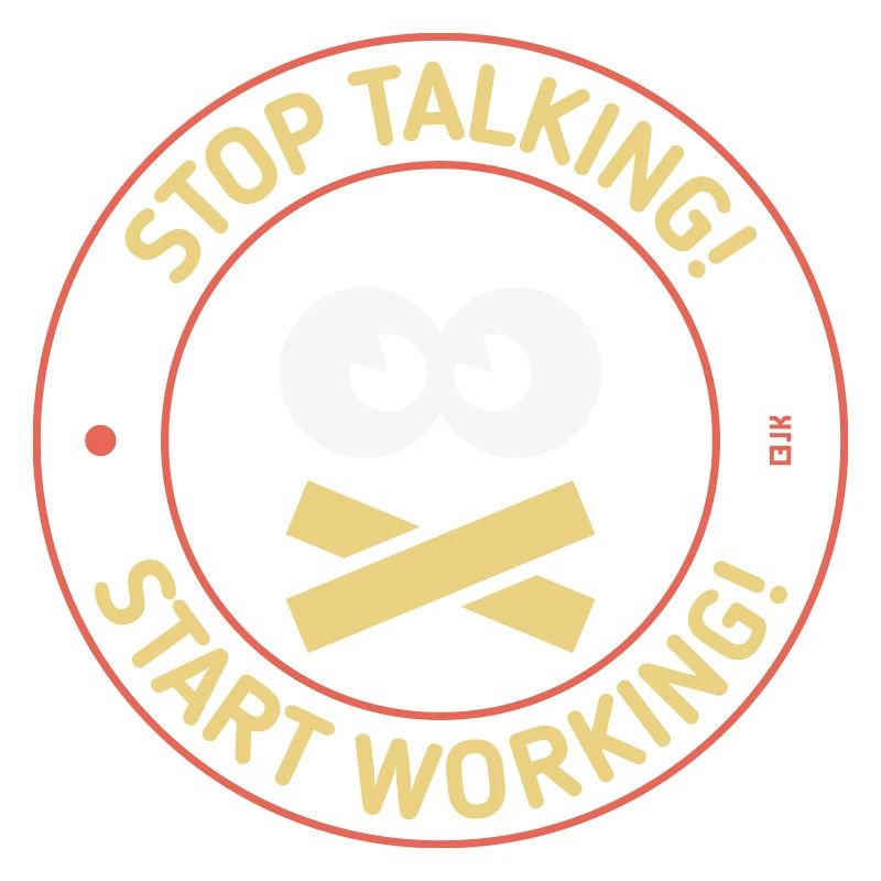 Stop Talking! Start Working! (3C)
