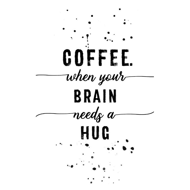 TEXTKUNST Coffee - when your brain needs a hug