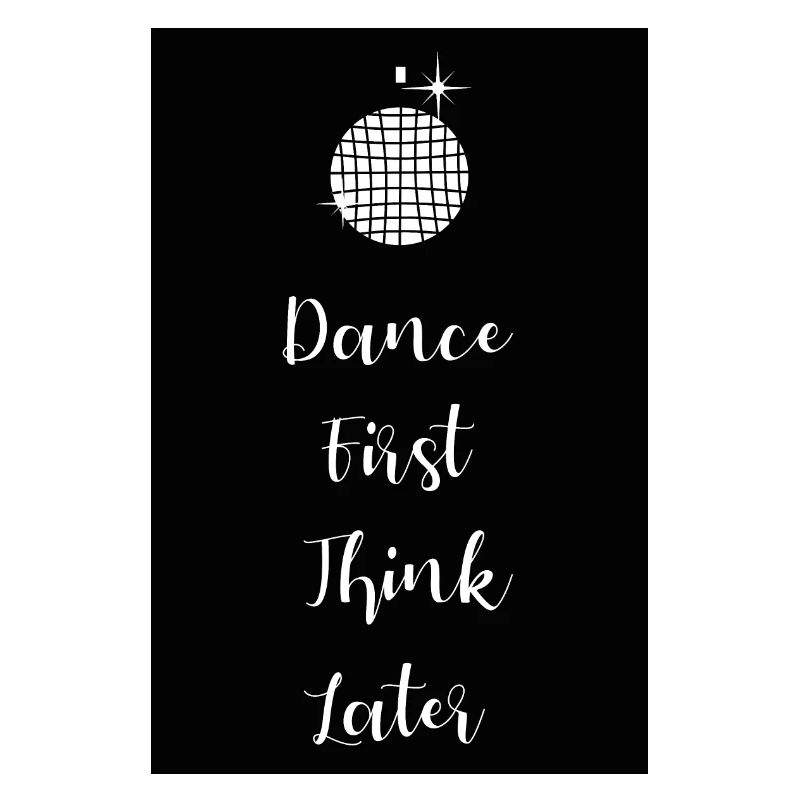 Dance first think later lettering
