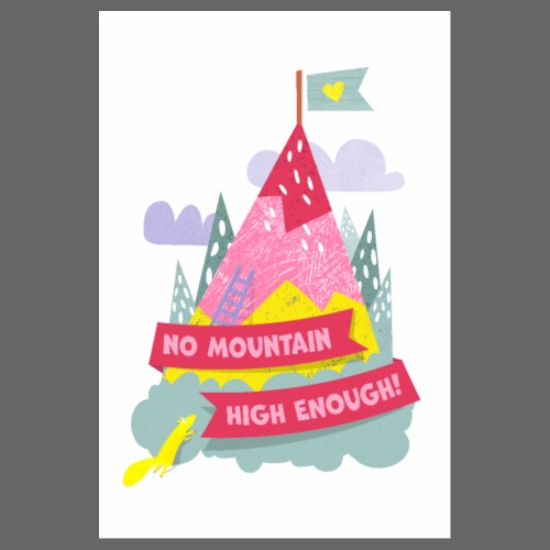 NO MOUNTAIN HIGH ENOUGH! - Poster 20x30 cm
