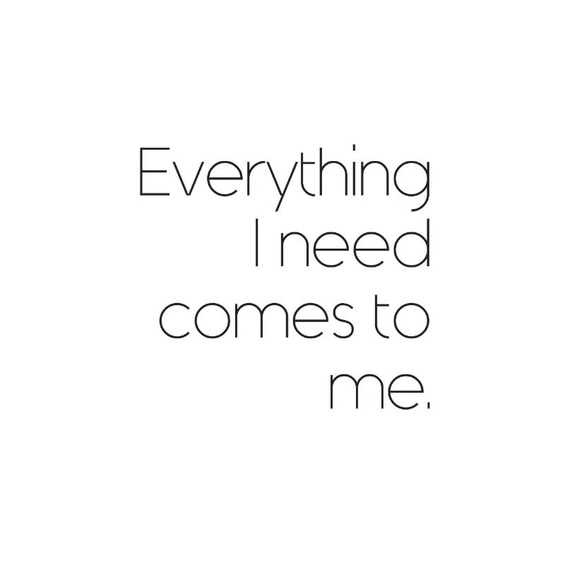 Affirmation: Everything I need comes to me